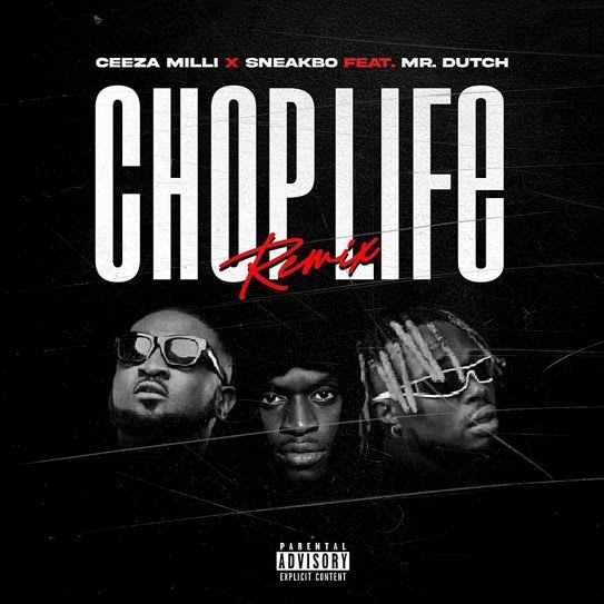 Ceeza Milli ft. Sneakbo, Mr. Dutch – Chop Life (Remix)