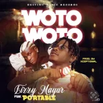 Fizzy Mayur ft Portable – Woto Woto