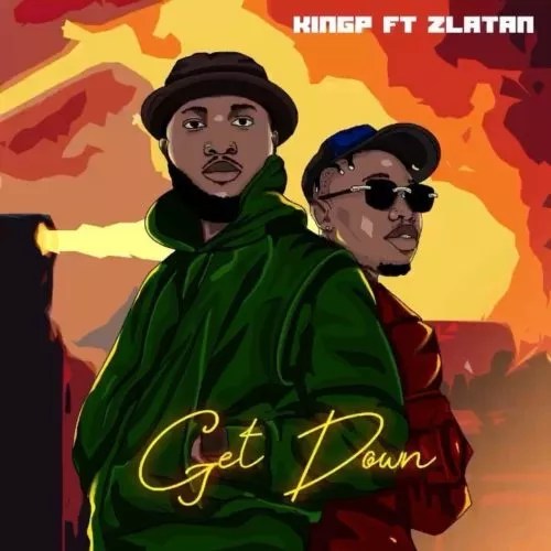 [Lyrics] KingP ft. Zlatan – Get Down