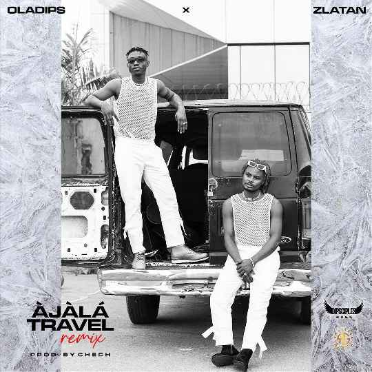 OlaDips ft. Zlatan – Ajala Travel (Remix)