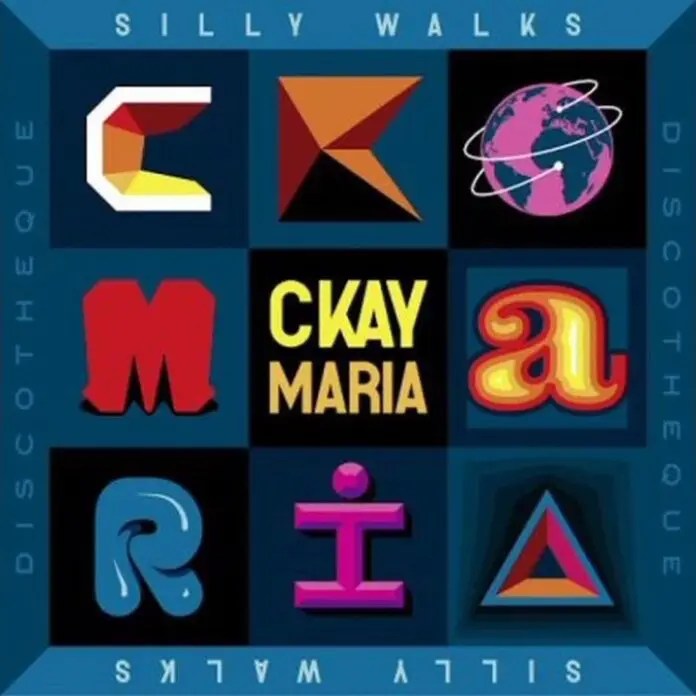 Maria Lyrics by CKay ft. Silly Walks Discotheque