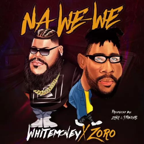 Whitemoney ft Zoro – Na We-We