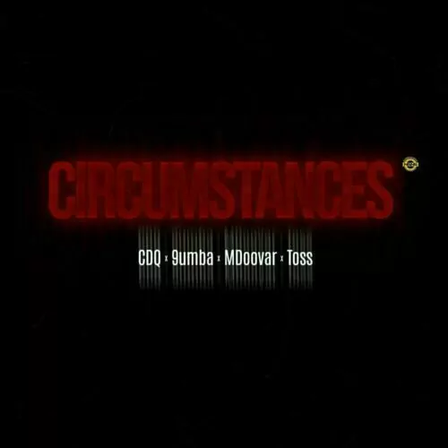 CDQ ft 9umba, MDoovar & TOSS – Circumstances