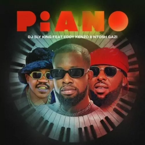 DJ Sly King ft Eddy Kenzo & Ntosh Gazi – Piano