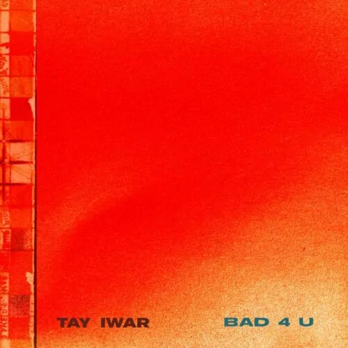 Bad 4 U Lyrics by Tay Iwar.