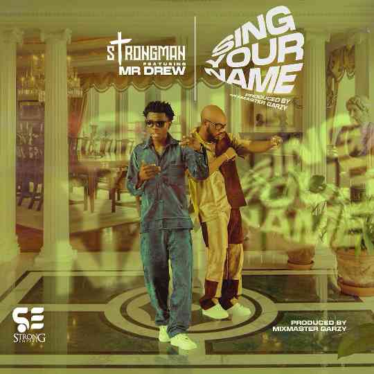 Strongman ft. Mr Drew – Sing Your Name