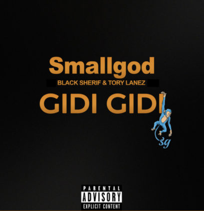 GiDi GiDi Lyrics by Smallgod ft. Black Sherif & Tory Lanez.