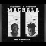 Machala Lyrics by Carter Efe ft. Berri Tiga.