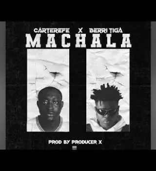 Machala Lyrics by Carter Efe ft. Berri Tiga.