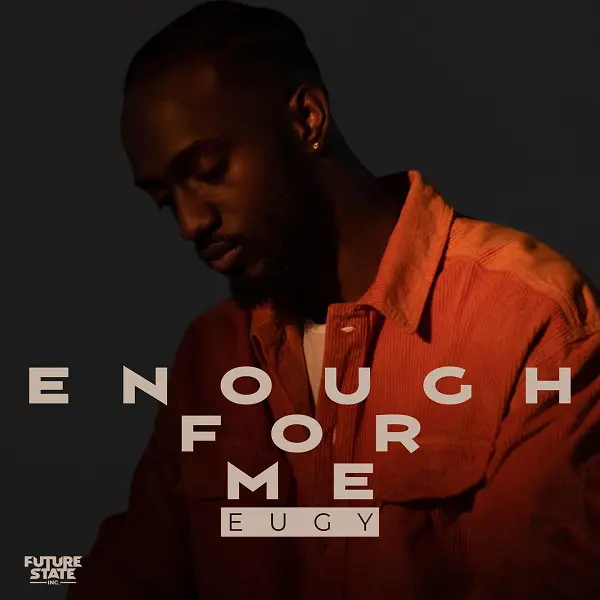 Enough For Me Lyrics by Eugy.