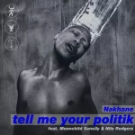 Tell Me Your Politik Lyrics by Nakhane ft. Moonchild Sanelly & Nile Rodgers.