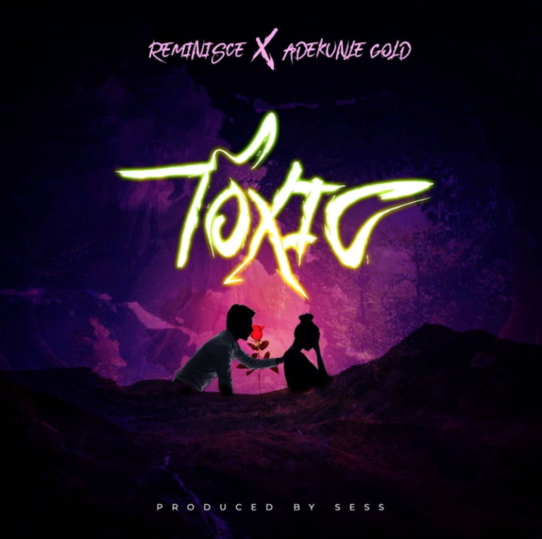 Reminisce – Toxic ft. Adekunle Gold