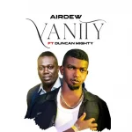 Airdew ft Duncan Mighty – Vanity