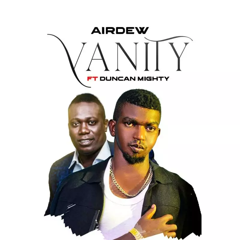 Airdew ft Duncan Mighty – Vanity