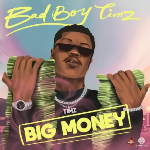 [Lyrics] Bad Boy Timz – Big Money