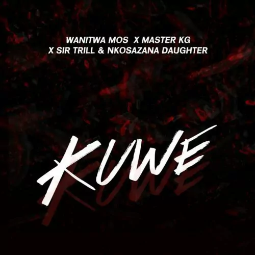 Wanitos Mos ft Master KG, Sir Trill & Nkosazana Daughter – Kuwe