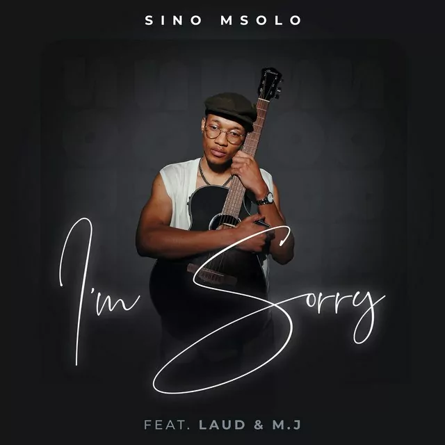 Sino Msolo ft Laud & MJ – I’m Sorry