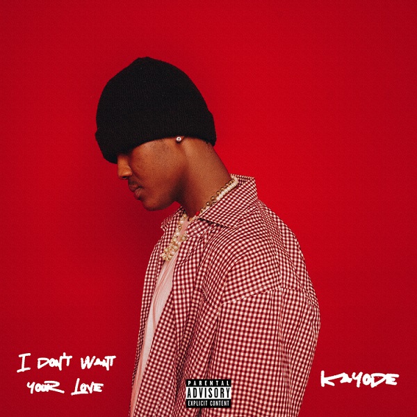 Kayode – I Don’t Want Your Love