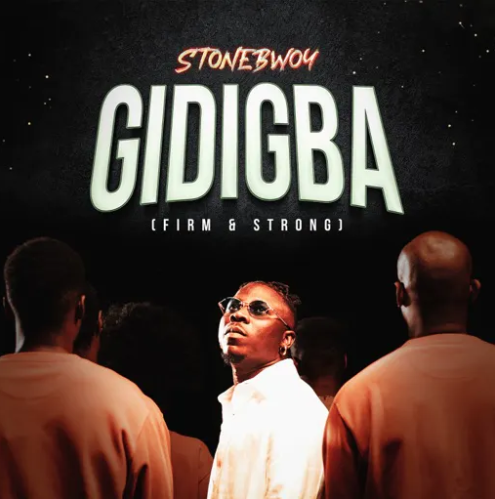 Gidigba (Firm and Strong) Lyrics by Stonebwoy