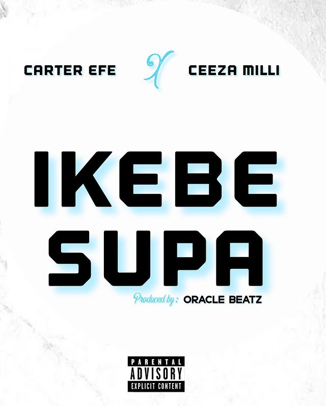 Ikebe Supa Lyrics by Carter Efe ft. Ceeza Milli.