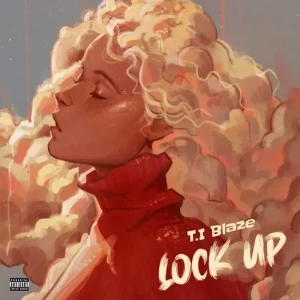 [Lyrics] T.I Blaze – Lockup