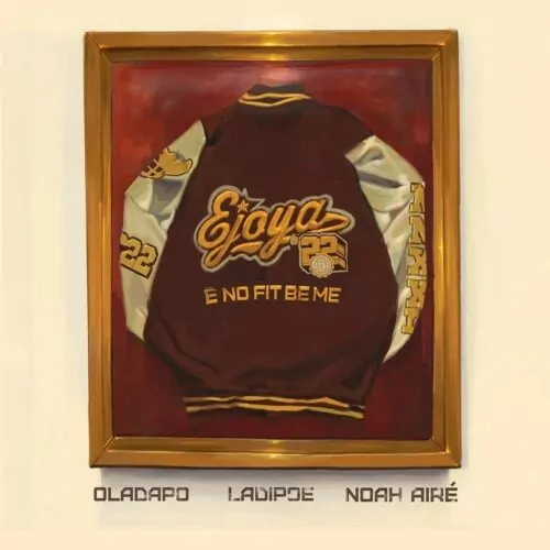 Ejoya – E No Fit Be Me ft Oladapo, Noah Aire & LadiPoe Mp3 Download