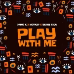 Damo K ft Berri Tiga & HotKid – Play With Me