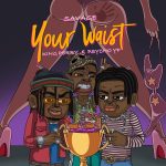 Savage ft. King Perryy & Psycho YP – Your Waist