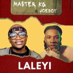 [Lyrics] Master KG ft. Joeboy – Laleyi