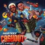 Harteez – Cashout (Remix) Ft. Mohbad