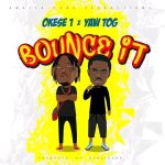 Okese1 – Bounce it ft Yaw Tog