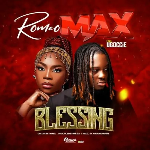 Romeo Max ft Ugoccie – Blessing