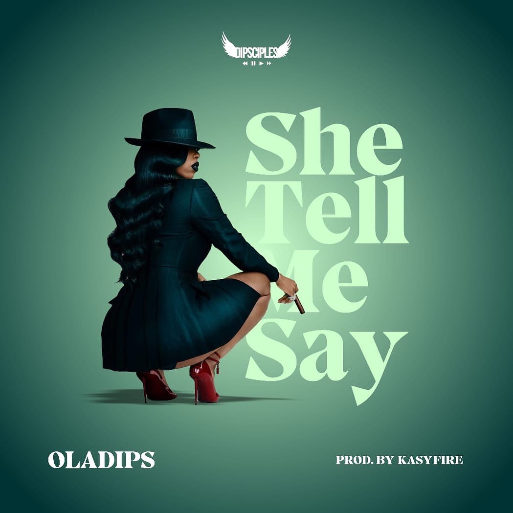 Oladips – She Tell Me Say