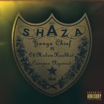 Yanga Chief – Shaza ft. Okmalumkoolkat & Cassper Nyovest