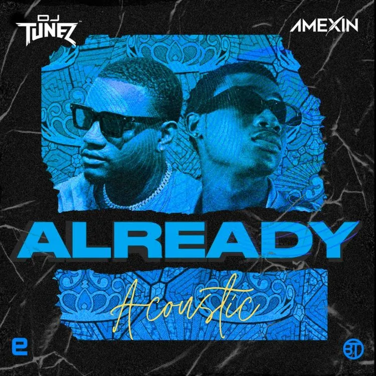 DJ Tunez – Already (Acoustic) ft. Amexin