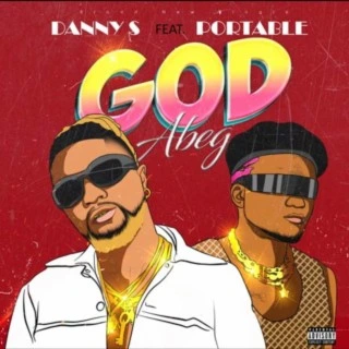 Danny S ft. Portable – God Abeg