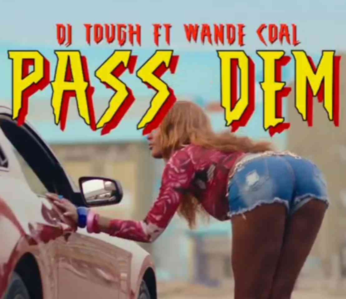 Wande Coal ft DJ Tough – Pass Dem (Video)