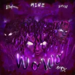 Minz ft. Blaqbonez & BNXN fka Buju – Wo Wo (Remix)