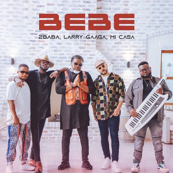 2Baba – Bebe ft. Larry Gaaga, Mi Casa