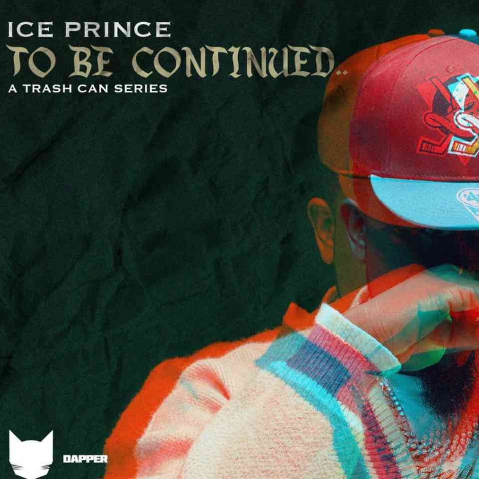 Ice Prince – To Be Continued (A Trash Can Series) EP | Album