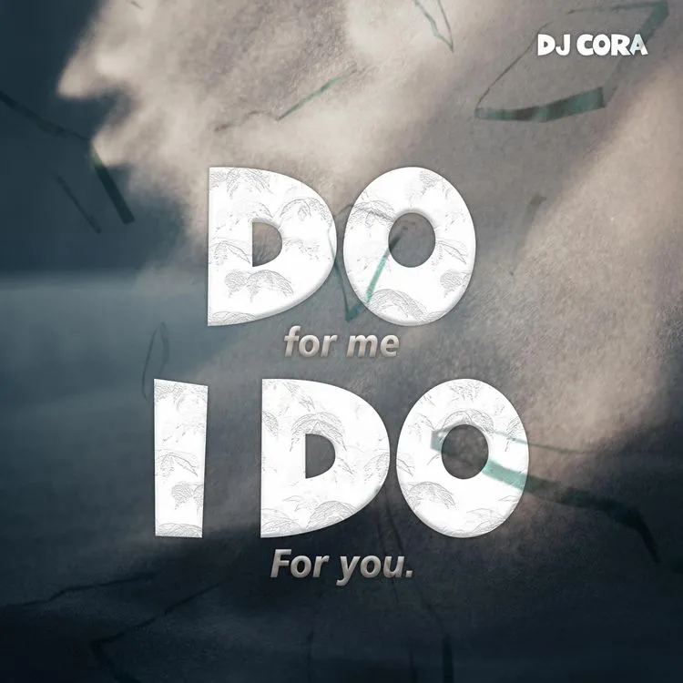 DJ CORA – Do For Me I Do For You