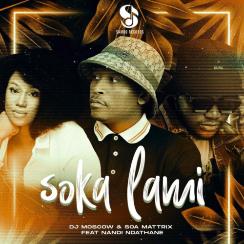 DJ Moscow & Soa Mattrix – Soka Lami ft. Nandi Ndathane