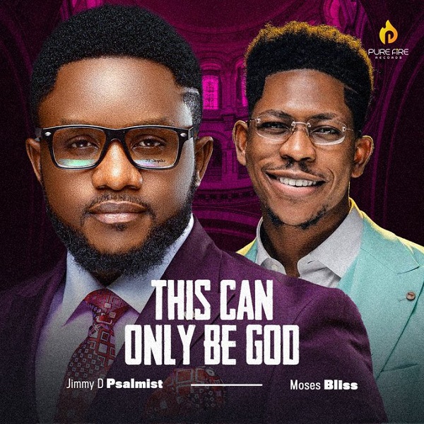 Jimmy D Psalmist – This Can Only Be God ft. Moses Bliss