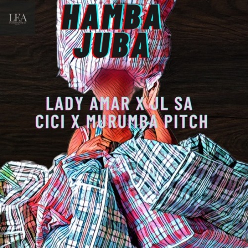 Lady Amar – Hamba Juba ft JL SA, Cici, Murumba Pitch