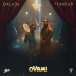 [Lyrics] Oxlade – OVAMI ft. Flavour