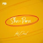 [Lyrics] Kizz Daniel – Shu-Peru