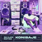 Skales – Konibaje (Remix) ft. Rotimi