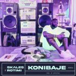 [Lyrics] Skales – Konibaje (Remix) ft. Rotimi