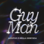 [Lyrics] Ladipoe – Guy Man ft. Bella Shmurda