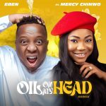 Eben ft. Mercy Chinwo — Oil On My Head (Remix)